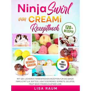 Raum, Lisa Ninja Swirl von CREAMi Rezeptbuch Mit FARBFOTOS: Mit 120+ leckeren farbenfrohen Rezepten für die ganze Familie mit u.a. Softeis, Light-Eiscremes, Sorbets, Gelatos, Fruit Whip, Frozen Custard uvm. Raum, Lisa Ninja Swirl von CREAMi Rezeptbuch Mit FARBFOTOS: Mit 120+ leckeren farbenfrohen Rezepten für die ganze Familie mit u.a. Softeis, Light-Eiscremes, Sorbets, Gelatos, Fruit Whip, Frozen Custard uvm.