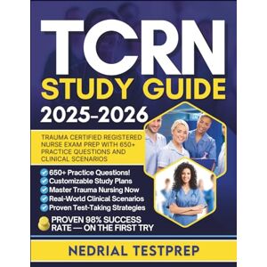 TestPrep, Nedrial TCRN Study Guide: Trauma Certified Registered Nurse Exam Prep with 650+ Practice Questions and Clinical Scenarios TestPrep, Nedrial TCRN Study Guide: Trauma Certified Registered Nurse Exam Prep with 650+ Practice Questions and Clinical Scenarios