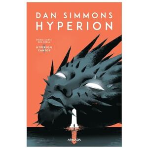 Dan Simmons Hyperion. Seria Hyperion Cantos, Vol. 1 Dan Simmons Hyperion. Seria Hyperion Cantos, Vol. 1