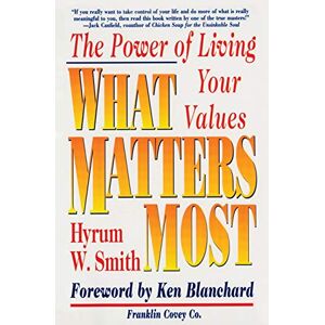 Smith, Hyrum W. What Matters Most: The Power of Living Your Values Smith, Hyrum W. What Matters Most: The Power of Living Your Values