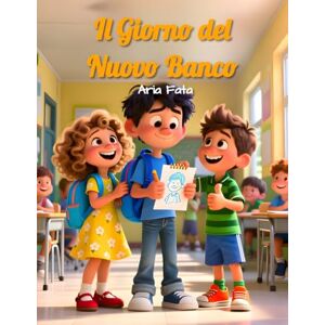 Fata, Aria Il giorno del nuovo banco: Una favola educativa sul coraggio di essere sé stessi per bambini dai 6 ai 12 anni (Il coraggio dentro di noi) Fata, Aria Il giorno del nuovo banco: Una favola educativa sul coraggio di essere sé stessi per bambini dai 6 ai 12 anni (Il coraggio dentro di noi)