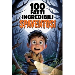 Risatella, Rita 100 Fatti Incredibili Spaventosi per Bambini Curiosi: Con quiz divertenti e pagine da colorare da brivido! (100 Fatti Incredibili – Libri Educativi per Bambini) Risatella, Rita 100 Fatti Incredibili Spaventosi per Bambini Curiosi: Con quiz divertenti e pagine da colorare da brivido! (100 Fatti Incredibili – Libri Educativi per Bambini)