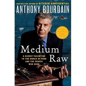 Bourdain, Anthony Medium Raw: A Bloody Valentine to the World of Food and the People Who Cook (P.S.) Bourdain, Anthony Medium Raw: A Bloody Valentine to the World of Food and the People Who Cook (P.S.)