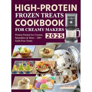Lane, River High-Protein Frozen Treats Cookbook for Creamy Makers 2025: Protein-Packed Ice Creams, Smoothies & More – 200+ Guilt-Free Treats Lane, River High-Protein Frozen Treats Cookbook for Creamy Makers 2025: Protein-Packed Ice Creams, Smoothies & More – 200+ Guilt-Free Treats