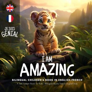 Stories, Tiffany's I Am Amazing, Je Suis Génial Bilingual Children's Book in English-French: A Self Esteem Book for Kids Livre bilingue Anglais-Français enfant: 2 (Self Esteem books for kids) Stories, Tiffany's I Am Amazing, Je Suis Génial Bilingual Children's Book in English-French: A Self Esteem Book for Kids Livre bilingue Anglais-Français enfant: 2 (Self Esteem books for kids)