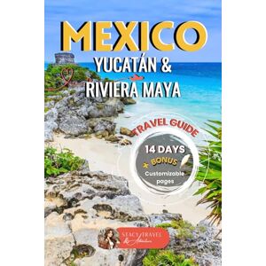 Travel Adventure, Stacy Mexico Yucatán in 14 Days Travel Guide: Complete Road Trip Itinerary to Explore the Best of Mexico: Paradise Beaches, Mayan Ruins, Stunning Cenotes & Colorful Colonial Towns Travel Adventure, Stacy Mexico Yucatán in 14 Days Travel Guide: Complete Road Trip Itinerary to Explore the Best of Mexico: Paradise Beaches, Mayan Ruins, Stunning Cenotes & Colorful Colonial Towns