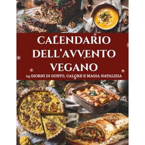 Hohenberg, Clara Calendario dell’Avvento Vegano: 24 ricette vegane – Un Calendario dell’Avvento per un Natale sano, creativo e pieno di gusto Hohenberg, Clara Calendario dell’Avvento Vegano: 24 ricette vegane – Un Calendario dell’Avvento per un Natale sano, creativo e pieno di gusto
