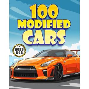 Patton, Antony 100 Customized Cars: Exciting Automotive Coloring Adventure, 100-page Car Fun for Kids & Teens Ages 6-18 Patton, Antony 100 Customized Cars: Exciting Automotive Coloring Adventure, 100-page Car Fun for Kids & Teens Ages 6-18