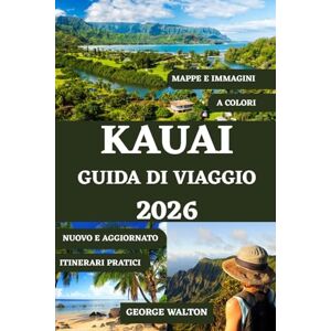 Walton, George KAUAI GUIDA DI VIAGGIO 2026 (A COLORI): Il tuo compagno perfetto per spiagge mozzafiato, sentieri nella foresta pluviale, cascate, percorsi ... Isle (Guide di Viaggio Essenziali & Complete) Walton, George KAUAI GUIDA DI VIAGGIO 2026 (A COLORI): Il tuo compagno perfetto per spiagge mozzafiato, sentieri nella foresta pluviale, cascate, percorsi ... Isle (Guide di Viaggio Essenziali & Complete)