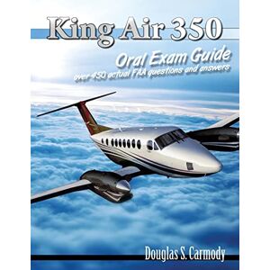 Carmody, Douglas S King Air 350 Oral Exam Guide Carmody, Douglas S King Air 350 Oral Exam Guide