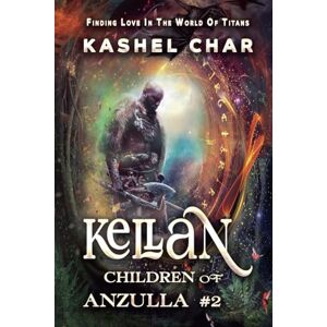 Char, Kashel Kellan: Children of Anzulla, Part Two of Book One. Finding Love in the World of Titans: 2 Char, Kashel Kellan: Children of Anzulla, Part Two of Book One. Finding Love in the World of Titans: 2
