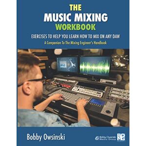 Owsinski, Bobby The Music Mixing Workbook: Exercises To Help You Learn How To Mix On Any DAW Owsinski, Bobby The Music Mixing Workbook: Exercises To Help You Learn How To Mix On Any DAW