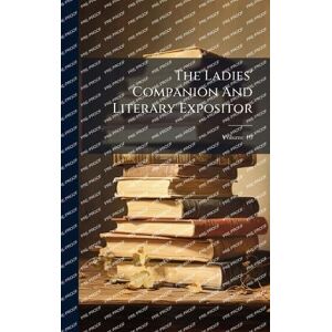 Anonymous The Ladies' Companion And Literary Expositor Anonymous The Ladies' Companion And Literary Expositor