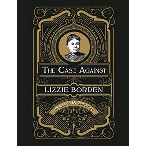 Spencer, William D. The Case Against Lizzie Borden Spencer, William D. The Case Against Lizzie Borden