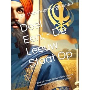Singh Bassi, Mr. Harvinder Deel Een: De Leeuw Staat Op: Boek Eén van de Khalsa-erfenisreeks: De Geboorte van de Geest van de Strijder Singh Bassi, Mr. Harvinder Deel Een: De Leeuw Staat Op: Boek Eén van de Khalsa-erfenisreeks: De Geboorte van de Geest van de Strijder