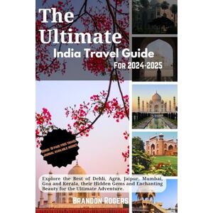 Rogers, Brandon The Ultimate India Travel Guide for 2024-2025: Explore the Best of Delhi, Agra, Jaipur, Mumbai, Goa and Kerala, Their Hidden Gems and Enchanting Beauty for the Ultimate Adventure Rogers, Brandon The Ultimate India Travel Guide for 2024-2025: Explore the Best of Delhi, Agra, Jaipur, Mumbai, Goa and Kerala, Their Hidden Gems and Enchanting Beauty for the Ultimate Adventure