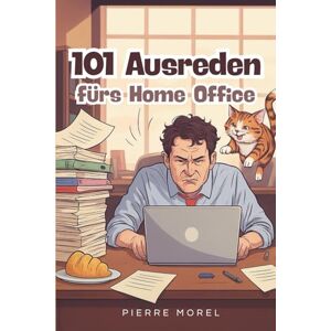 Morel, Pierre 101 Ausreden fürs Home Office: Die ultimative Home Office Ausreden Bibel: Satirischer Survival-Guide für WLAN-Chaos, Teams-Pannen und Katzen-Angriffe. Morel, Pierre 101 Ausreden fürs Home Office: Die ultimative Home Office Ausreden Bibel: Satirischer Survival-Guide für WLAN-Chaos, Teams-Pannen und Katzen-Angriffe.
