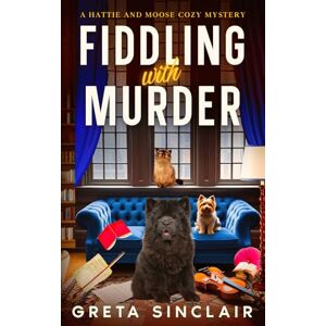 Sinclair, Greta Fiddling with Murder: A Music Row Cozy Crime Mystery (A Hattie and Moose Cozy Mystery) Sinclair, Greta Fiddling with Murder: A Music Row Cozy Crime Mystery (A Hattie and Moose Cozy Mystery)