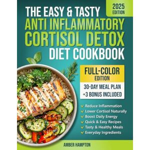 Hampton, Amber The Easy and Tasty Anti Inflammatory Cortisol Detox Diet Cookbook: Quick Recipes to Reduce Inflammation, Lower Cortisol, and Boost Your Energy Naturally Hampton, Amber The Easy and Tasty Anti Inflammatory Cortisol Detox Diet Cookbook: Quick Recipes to Reduce Inflammation, Lower Cortisol, and Boost Your Energy Naturally