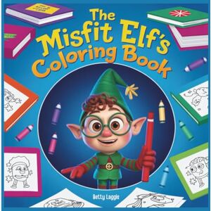 Laggis, Betty The Misfit Elf's Coloring Book Laggis, Betty The Misfit Elf's Coloring Book