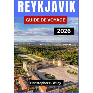 E. Wiley, Christopher REYKJAVIK GUIDE DE VOYAGE 2026: À La Découverte De La Ville La Plus Inspirante D'islande, Synonyme De Nature Et D'innovation E. Wiley, Christopher REYKJAVIK GUIDE DE VOYAGE 2026: À La Découverte De La Ville La Plus Inspirante D'islande, Synonyme De Nature Et D'innovation