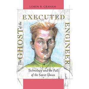 Graham, Loren R. The Ghost of the Executed Engineer: Technology and the Fall of the Soviet Union: 87 (Russian Research Center Studies) Graham, Loren R. The Ghost of the Executed Engineer: Technology and the Fall of the Soviet Union: 87 (Russian Research Center Studies)