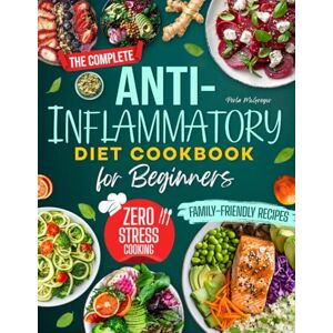 McGregor, Perla The Ultimate Anti-Inflammatory Diet Cookbook for Beginners: Easy and Delicious Anti Inflammatory Recipes That Relieve Chronic Pain Reduce Bloating ... to Restore Health and Energy Without Stress McGregor, Perla The Ultimate Anti-Inflammatory Diet Cookbook for Beginners: Easy and Delicious Anti Inflammatory Recipes That Relieve Chronic Pain Reduce Bloating ... to Restore Health and Energy Without Stress
