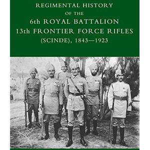 Lindsey, Capt D. M. Regimental History of the 6th Royal Battalion 13th Frontier Force Rifles (Scinde), 1843-1923 Lindsey, Capt D. M. Regimental History of the 6th Royal Battalion 13th Frontier Force Rifles (Scinde), 1843-1923