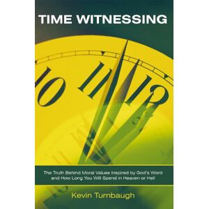 WestBow Press Time Witnessing: The Truth Behind Moral Values Inspired by God’S Word and How Long You Will Spend in Heaven or Hell WestBow Press Time Witnessing: The Truth Behind Moral Values Inspired by God’S Word and How Long You Will Spend in Heaven or Hell