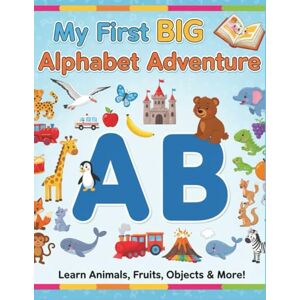 Artwork, L.M. My First BIG Alphabet Adventure: 6-in-1 Alphabet Adventure: A Fun Learning Book of Animals, Fruits, Objects, and 3 More Things for Every Letter ... illustrations 26 Pages 8.5x11 inches Artwork, L.M. My First BIG Alphabet Adventure: 6-in-1 Alphabet Adventure: A Fun Learning Book of Animals, Fruits, Objects, and 3 More Things for Every Letter ... illustrations 26 Pages 8.5x11 inches