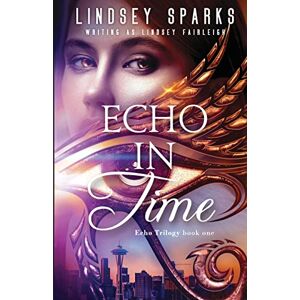 Sparks, Lindsey Echo in Time: An Egyptian Mythology Time Travel Romance: 1 (Echo Trilogy) Sparks, Lindsey Echo in Time: An Egyptian Mythology Time Travel Romance: 1 (Echo Trilogy)