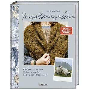 Åberg, Erika Inselmaschen: Eine Strickreise nach Wales, Schweden und zu den Färöer Inseln. Stricken inspiriert von Landschaften, mit neuen Strickmustern und Strickanleitungen sowie Landschaftsporträts wie Gotland Åberg, Erika Inselmaschen: Eine Strickreise nach Wales, Schweden und zu den Färöer Inseln. Stricken inspiriert von Landschaften, mit neuen Strickmustern und Strickanleitungen sowie Landschaftsporträts wie Gotland