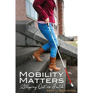 Bovaird, Amy L. Mobility Matters: Stepping Out in Faith: Volume 1 (The Mobility Series) Bovaird, Amy L. Mobility Matters: Stepping Out in Faith: Volume 1 (The Mobility Series)