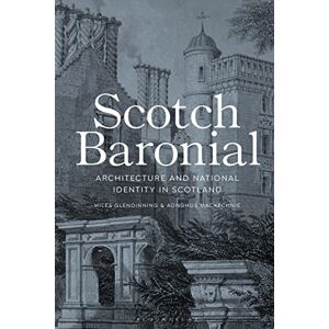 Miles Glendinning Scotch Baronial: Architecture and National Identity in Scotland (Architecture & National Identi) Miles Glendinning Scotch Baronial: Architecture and National Identity in Scotland (Architecture & National Identi)