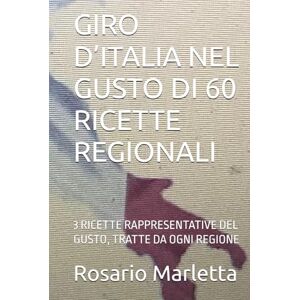 Marletta, Rosario GIRO D’ITALIA NEL GUSTO DI 60 RICETTE REGIONALI: 3 RICETTE RAPPRESENTATIVE DEL GUSTO, TRATTE DA OGNI REGIONE Marletta, Rosario GIRO D’ITALIA NEL GUSTO DI 60 RICETTE REGIONALI: 3 RICETTE RAPPRESENTATIVE DEL GUSTO, TRATTE DA OGNI REGIONE