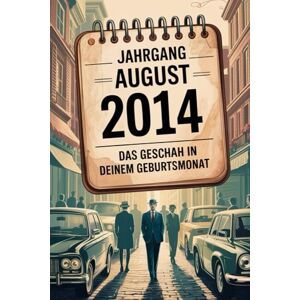 Ortman, Kim Jahrgang August 2014 – Das geschah in deinem Geburtsmonat: Ein besonderes Geschenk für alle, die im August 2014 geboren wurden – Die wichtigsten Ereignisse deines ersten Lebensmonats Ortman, Kim Jahrgang August 2014 – Das geschah in deinem Geburtsmonat: Ein besonderes Geschenk für alle, die im August 2014 geboren wurden – Die wichtigsten Ereignisse deines ersten Lebensmonats