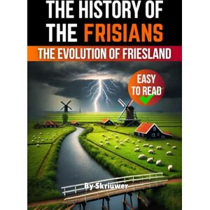 Skriuwer.com The History of the Frisians: The Evolution of Friesland: 27 (Dutch History Books) Skriuwer.com The History of the Frisians: The Evolution of Friesland: 27 (Dutch History Books)