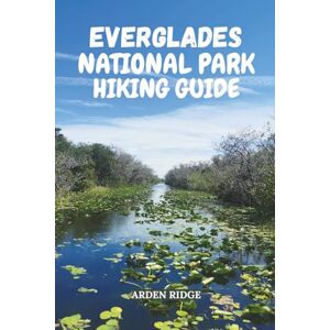 RIDGE, ARDEN EVERGLADES NATIONAL PARK HIKING GUIDE: Discover Florida’s Wild River of Grass with Expert Trails, Kayak Routes, and Wildlife Adventures – Updated ... ... Ultimate Hiking Adventures Series) RIDGE, ARDEN EVERGLADES NATIONAL PARK HIKING GUIDE: Discover Florida’s Wild River of Grass with Expert Trails, Kayak Routes, and Wildlife Adventures – Updated ... ... Ultimate Hiking Adventures Series)