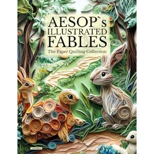 Blish, Julia Aesop’s Illustrated Fables: The Paper Quilling Collection: Unfolding Classic Tales with Creativity and Craft (Quilled Classics: Timeless Tales Reimagined in Paper Art) Blish, Julia Aesop’s Illustrated Fables: The Paper Quilling Collection: Unfolding Classic Tales with Creativity and Craft (Quilled Classics: Timeless Tales Reimagined in Paper Art)