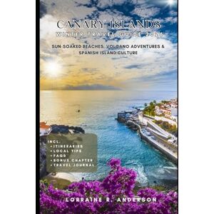 Anderson, Lorraine R. CANARY ISLANDS WINTRE TRAVEL GUIDE 2026: Sun-Soaked Beaches, Volcano Adventures & Spanish Island Culture Anderson, Lorraine R. CANARY ISLANDS WINTRE TRAVEL GUIDE 2026: Sun-Soaked Beaches, Volcano Adventures & Spanish Island Culture
