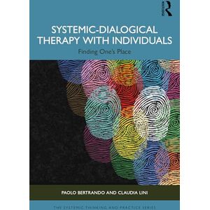 Bertrando, Paolo Systemic-Dialogical Therapy with Individuals: Finding One's Place (The Systemic Thinking and Practice Series) Bertrando, Paolo Systemic-Dialogical Therapy with Individuals: Finding One's Place (The Systemic Thinking and Practice Series)