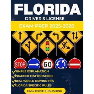 PUBLISHING, EASY DRIVE FLORIDA DRIVER’S LICENSE EXAM PREP 2025-2026: Your Complete Guide to Passing the Florida DMV Written and Road Test on the First Try PUBLISHING, EASY DRIVE FLORIDA DRIVER’S LICENSE EXAM PREP 2025-2026: Your Complete Guide to Passing the Florida DMV Written and Road Test on the First Try
