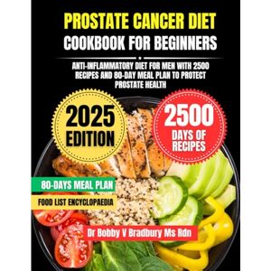 Bradbury Ms Rdn, Dr Bobby V Prostate Cancer Diet Cookbook For Beginners 2025: Anti-Inflammatory Diet for Men with 2500 Recipes and 80-Day Meal Plan to Protect Prostate Health (Dr. Bradbury’s Signature Cookbook Series) Bradbury Ms Rdn, Dr Bobby V Prostate Cancer Diet Cookbook For Beginners 2025: Anti-Inflammatory Diet for Men with 2500 Recipes and 80-Day Meal Plan to Protect Prostate Health (Dr. Bradbury’s Signature Cookbook Series)
