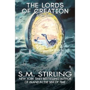 Stirling, S. M. The Lords of Creation: 3 Stirling, S. M. The Lords of Creation: 3