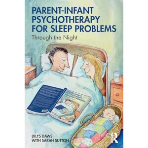Daws, Dilys Parent-Infant Psychotherapy for Sleep Problems: Through the Night Daws, Dilys Parent-Infant Psychotherapy for Sleep Problems: Through the Night