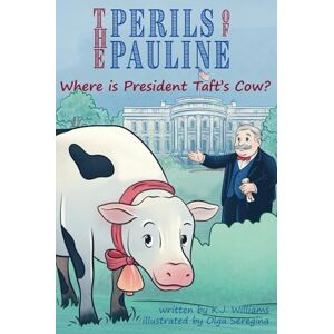 Williams, K J The Perils of Pauline: Where is President Taft's Cow? Williams, K J The Perils of Pauline: Where is President Taft's Cow?