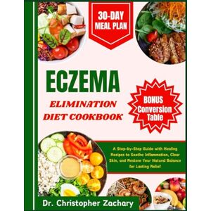 Zachary, Dr. Christopher Eczema Elimination Diet Cookbook: A Step-by-Step Guide with Healing Recipes to Soothe Inflammation, Clear Skin, and Restore Your Natural Balance for Lasting Relief Zachary, Dr. Christopher Eczema Elimination Diet Cookbook: A Step-by-Step Guide with Healing Recipes to Soothe Inflammation, Clear Skin, and Restore Your Natural Balance for Lasting Relief