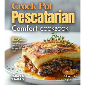 Taylor Crock Pot Pescatarian Comfort Cookbook: Embrace Slow-Cooked Goodness 100+ Cozy Recipes from the Crock Pot Pescatarian Comfort Cookbook, Pictures Inside Taylor Crock Pot Pescatarian Comfort Cookbook: Embrace Slow-Cooked Goodness 100+ Cozy Recipes from the Crock Pot Pescatarian Comfort Cookbook, Pictures Inside