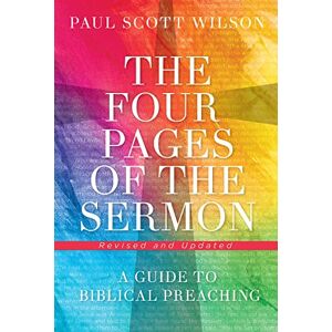 Wilson The Four Pages of the Sermon, Revised and Updated: A Guide to Biblical Preaching Wilson The Four Pages of the Sermon, Revised and Updated: A Guide to Biblical Preaching