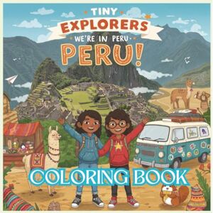 Rose, Cancaq Tiny Explorers: Peru Coloring Book: From Llamas to Lost Cities — Color the Wonders of Peru! Rose, Cancaq Tiny Explorers: Peru Coloring Book: From Llamas to Lost Cities — Color the Wonders of Peru!